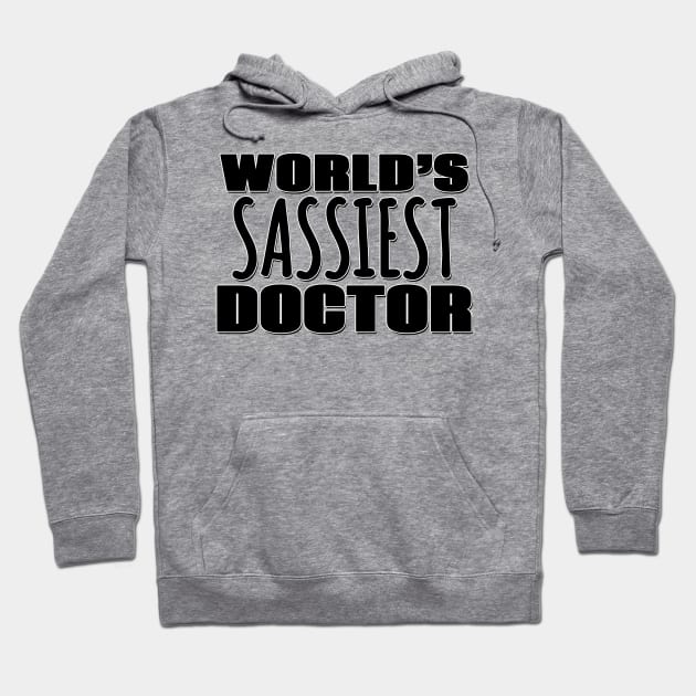 World's Sassiest Doctor Hoodie by Mookle